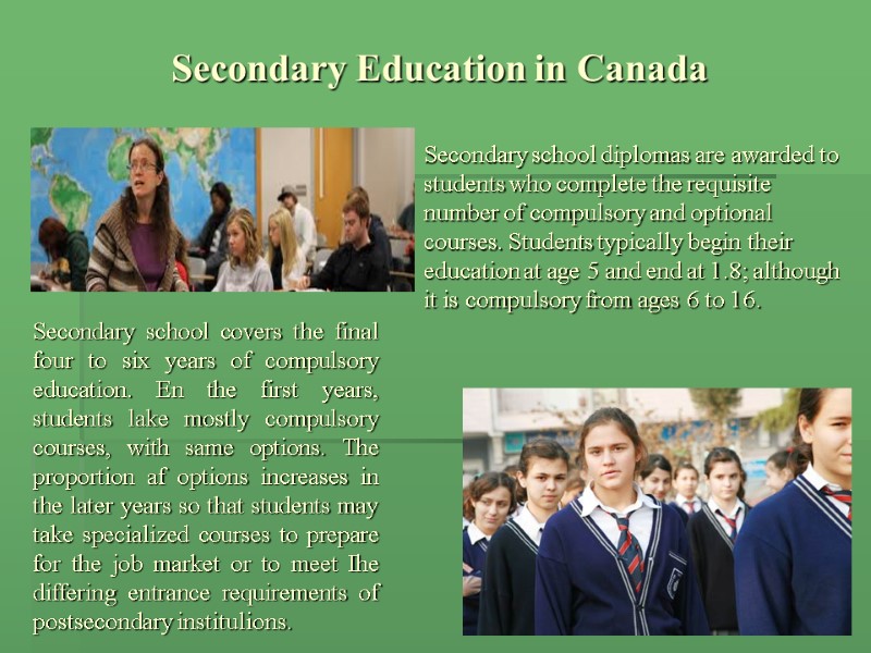 Secondary Education in Canada Secondary school covers the final four to six years of